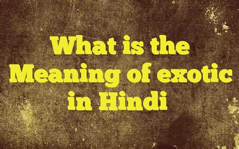 exotic hindi meaning